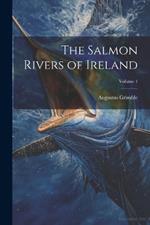 The Salmon Rivers of Ireland; Volume 1