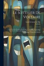 Le Sottisier De Voltaire: Pub. Pour La Première Fois D'Après Une Copie Authentique Faite Sur Le Manuscrit Autographe Conservé Au Musée De L'Ermitage À Saint-Pétersbourg