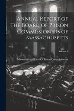 Annual Report of the Board of Prison Commissioners of Massachusetts; Volume 3