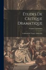 Études De Critique Dramatique: Feuilletons Du 