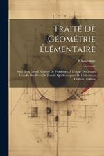 Traité De Géométrie Élémentaire: Suivi D'un Grand Nombre De Problèmes, À L'usage Des Jeunes Gens Et Des Pères De Famille Qui S'occupent De L'éducation De Leurs Enfants