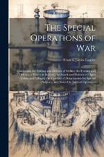 The Special Operations of War: Comprising the Forcing and Defence of Defiles; the Forcing and Defence of Rivers in Retreat; the Attack and Defence of Open Towns and Villages; the Conduct of Detachments for Special Purposes; and Notes On Tactical Operation