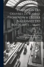 Exposition Des Oeuvres De Eugène Fromentin a L'École Nationale Des Beaux-Arts ... Mars 1877 ...