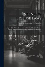 Engineers License Laws: Copies of the Acts in Those States in Which All-Inclusive License Laws for Professional Engineers Have Been Enacted. February, 1922