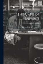 The Care of Infants: A Manual for Mothers and Nurses