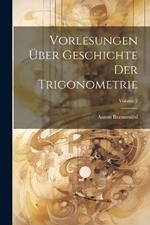 Vorlesungen Über Geschichte Der Trigonometrie; Volume 2