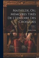 Mathilde, Ou, Mémoires Tirés De L'Histoire Des Croisades; Volume 1