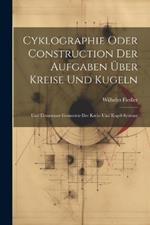 Cyklographie Oder Construction Der Aufgaben Über Kreise Und Kugeln: Und Elementare Geometrie Der Kreis- Und Kugel-Systeme