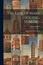 The Earl of Mar's Lodging, Stirling: Historical and Architectural