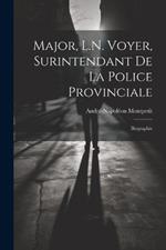 Major, L.N. Voyer, Surintendant De La Police Provinciale: Biographie