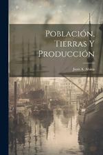 Población, Tierras Y Producción