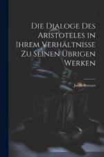 Die Dialoge des Aristoteles in ihrem Verhältnisse zu seinen übrigen Werken