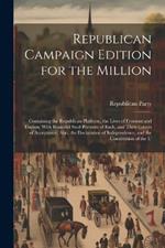 Republican Campaign Edition for the Million: Containing the Republican Platform, the Lives of Fremont and Dayton, With Beautiful Steel Portraits of Each, and Their Letters of Acceptance. Also, the Declaration of Independence, and the Constitution of the U