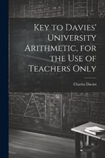 Key to Davies' University Arithmetic, for the Use of Teachers Only