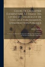 Cours De Géométrie Élémentaire À L'Usage Des Lycées Et Colléges Et De Tous Les Établissements D'Instruction Publique: Conforme Aux Derniers Programmes Officiels, Suivi De Notions Sur Le Levé Des Plans Et L'Arpentage