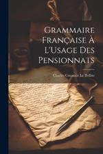 Grammaire Française À L'Usage Des Pensionnats