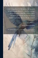 ... the Complete Works of James Whitcomb Riley ... Including Poems and Prose Sketches, Many of Which Have Not Heretofore Been Published: An Authentic Biography, an Elaborate Index and Numerous Illustrations in Color From Paintings; Volume 7