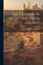 The Hebrews in Egypt and Their Exodus