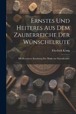 Ernstes Und Heiteres Aus Dem Zauberreiche Der Wünschelrute: Mit Besonberer Beachtung Der Modernen Rutenkünstler