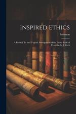 Inspired Ethics: A Revised Tr. and Topical Arrangement of the Entire Book of Proverbs, by J. Stock