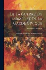 De La Guerre, De L'armée Et De La Garde Civique: Réfutation Des Doctrines Des Amis De La Paix