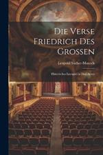 Die Verse Friedrich Des Grossen: Historisches Lustspiel in Drei Acten