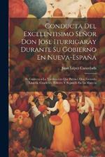 Conducta Del Excelentisimo Señor Don Jose Iturrigaray Durante Su Gobierno En Nueva-España: Se Contesta a La Vindicación Que Publicó Don Facundo Lizarza. Cuaderno Tercero Y Segundo En La Materia