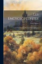 Les Encyclopedistes: Leurs Travaux, Leurs Doctrines Et Leur Influence