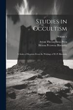 Studies in Occultism: A Series of Reprints From the Writings of H. P. Blavatsky; Volume 2