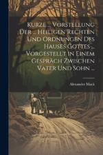 Kurze ... Vorstellung Der ... Heiligen Rechten Und Ordnungen Des Hauses Gottes ... Vorgestellt in Einem Gespräch Zwischen Vater Und Sohn ...