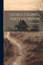 George Crabbe's Poetical Works: Preface to the Tales: Life