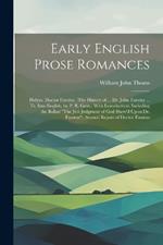 Early English Prose Romances: Helyas. Doctor Faustus. (The History of ... Dr. John Faustus ... Tr. Into English, by P. R. Gent., With Introduction, Including the Ballad 