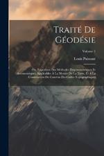 Traité De Géodésie: Ou, Exposition Des Méthodes Trigonométriques Et Astronomiques, Applicables À La Mesure De La Terre, Et À La Construction Du Canevas Des Cartes Topographiques; Volume 1