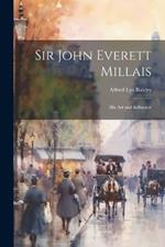 Sir John Everett Millais: His Art and Influence