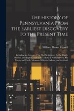 The History of Pennsylvania From the Earliest Discovery to the Present Time: Including an Account of the First Settlements by the Dutch, Swedes, and English, and of the Colony of William Penn, His Treaty and Pacific Measures With the Indians; and the Grad