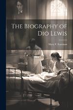 The Biography of Dio Lewis