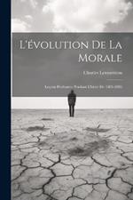 L'évolution De La Morale: Leçons Professées Pendant L'hiver De 1885-1886