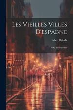 Les Vieilles Villes D'espagne: Notes Et Souvenirs