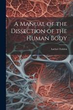 A Manual of the Dissection of the Human Body