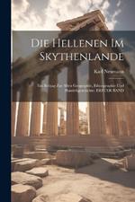 Die Hellenen Im Skythenlande: Ein Beitrag Zur Alten Geographie, Ethnographie Und Handelsgeschichte. ERSTER BAND