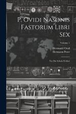 P. Ovidi Nasonis Fastorum Libri Sex: Für Die Schule Erklärt; Volume 1