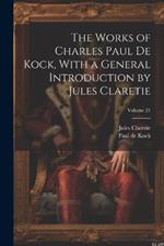 The Works of Charles Paul De Kock, With a General Introduction by Jules Claretie; Volume 21