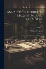 Annals of Electricity, Magnetism, and Chemistry: And Guardian of Experimental Science; Volume 1