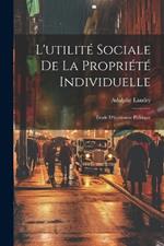 L'utilité Sociale De La Propriété Individuelle: Étude D'économie Politique