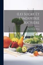 (Le) Sucre Et L'industrie Sucrière