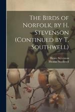 The Birds of Norfolk, by H. Stevenson (Continued by T. Southwell)