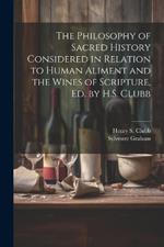 The Philosophy of Sacred History Considered in Relation to Human Aliment and the Wines of Scripture, Ed. by H.S. Clubb