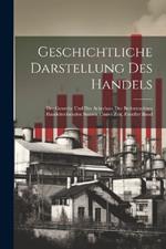 Geschichtliche Darstellung Des Handels: Der Gewerbe Und Des Ackerbaus Der Bedeutendsten Handeltreibenden Staaten Unsrer Zeit, Fuenfter Band