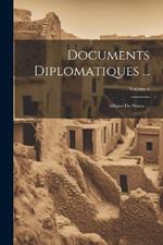 Documents Diplomatiques ...: Affaires Du Maroc ...; Volume 6