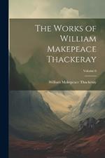 The Works of William Makepeace Thackeray; Volume 6